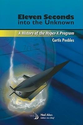 Eleven Seconds Into the Unknown: A History of the Hyper-X Program