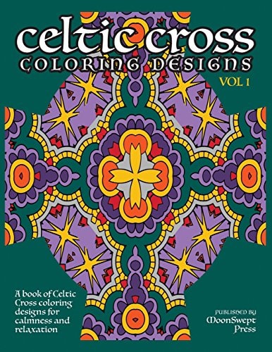 Celtic Cross Coloring Book A Book of Celtic Cross Coloring Designs for Calmness and Relaxation