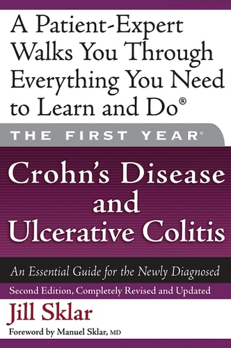 The First Year: Crohn's Disease and Ulcerative Colitis An Essential Guide for the Newly Diagnosed