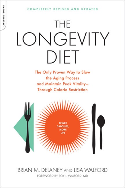 The Longevity Diet: The Only Proven Way to Slow the Aging Process and Maintain Peak Vitality--Through Calorie Restriction