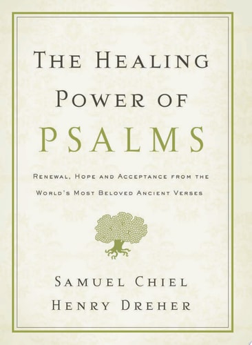 The Healing Power of Psalms Renewal, Hope and Acceptance from the World's Most Beloved Ancient Verses