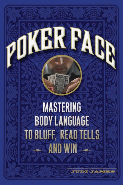 Poker Face: Mastering Body Language to Bluff, Read Tells and Win