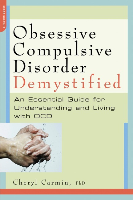 Obsessive-Compulsive Disorder Demystified: An Essential Guide for Understanding and Living with OCD