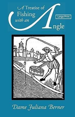 A Treatise of Fishing with an Angle, Large-Print Edition
