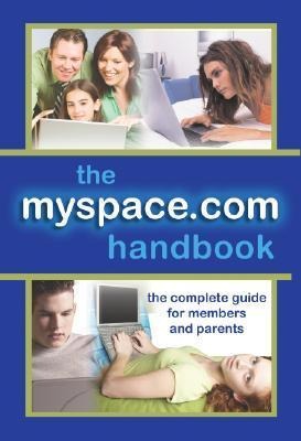 The MySpace.com Handbook: The Complete Guide for Members and Parents