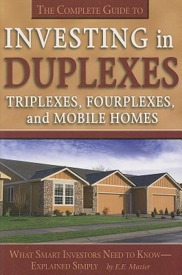 The Complete Guide to Investing in Duplexes, Triplexes, Fourplexes, and Mobil Homes: What Smart Investors Need to Know Explained Simply