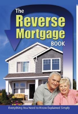 The Reverse Mortgage Book: Everything You Need to Know Explained Simply