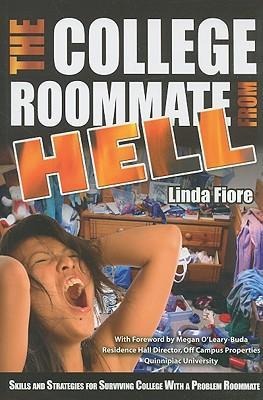 The College Roommate from Hell: Skills and Strategies for Surviving College with a Problem Roommate