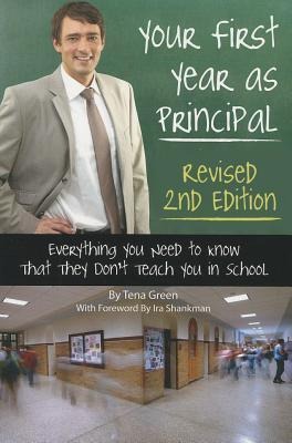 Your First Year as Principal Revised 2nd Edition: Everything You Need to Know That They Don't Teach You in School