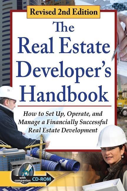 The Real Estate Developer's Handbook: How to Set Up, Operate, and Manage a Financially Successful Real Estate Development with Companion CD-ROM Revised 2nd Edition