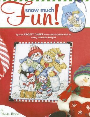 Snow Much Fun! Cross Stitch: Spread Frosty Cheer from Hall to Hearth with 13 Merry Snowfolk Designs!