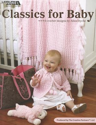 Crochet Classics for Baby: 6 Timeless Designs for Baby