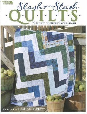 Slash Your Stash Quilts: 8 Recipes to Reduce Your Stash