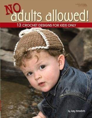 No Adults Allowed!: 13 Crochet Designs for Kids Only