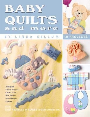Baby Quilts and More--18 Projects; Appliqued Fleece Projects: Quilts, Hats, Bibs, Pillow, Door Hanger, Jackets