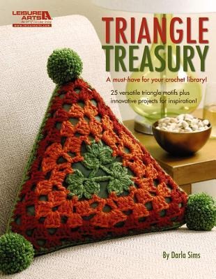 Triangle Treasury--A Must-Have for Your Crochet Library!: 25 Versatile Triangle Motifs Plus Innovative Projects for Inspiration!