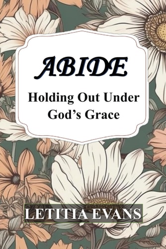 Abide Holding Out Under God's Grace