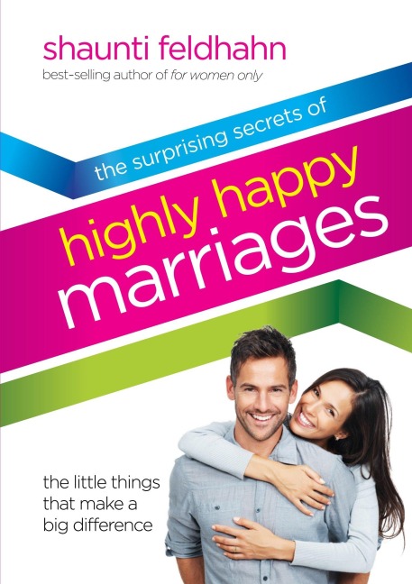 The Surprising Secrets of Highly Happy Marriages: Seven Simple Things that Make a Big Difference