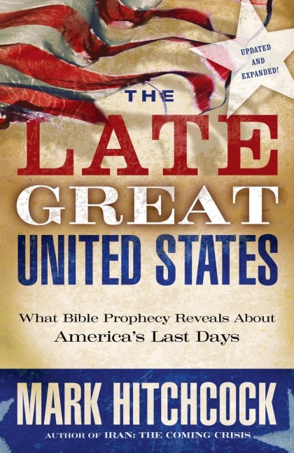 The Late Great United States: What Bible Prophecy Reveals About Americas Last Days