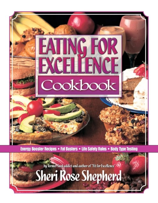 Eating for Excellence Cookbook: Energy Booster Recipes, Fat Busters, Life Safety Rules, and Body Type Testing