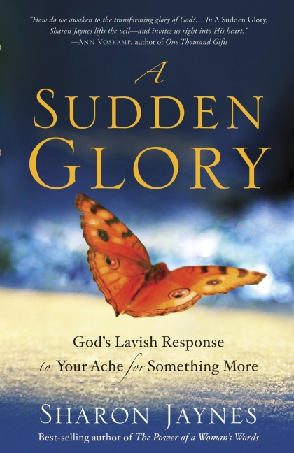 A Sudden Glory: Gods Lavish Response to Your Ache for Something More