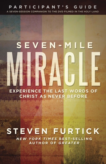 Seven-Mile Miracle Participants Guide: Experience the Last Words of Christ As Never Before