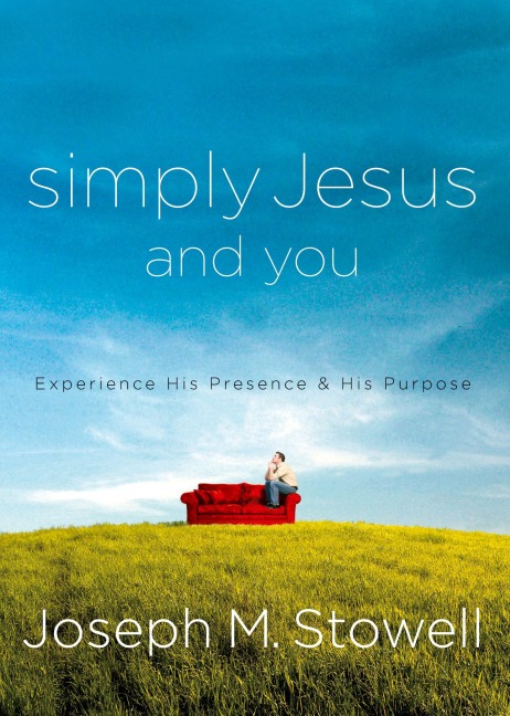 Simply Jesus and You: Experience His Presence & His Purpose