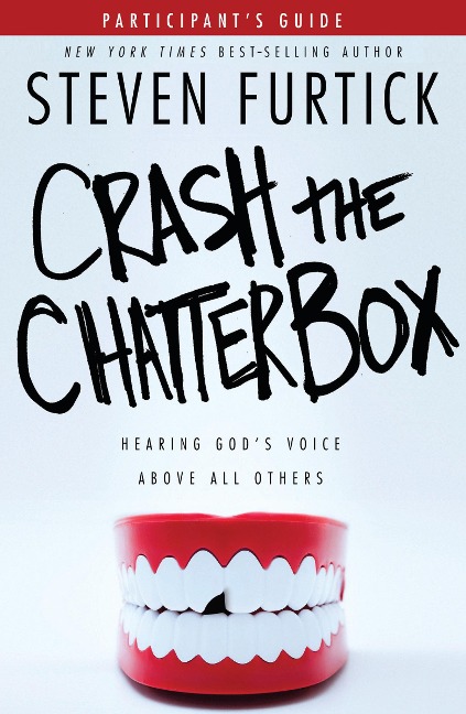 Crash the Chatterbox Participants Guide: Hearing Gods Voice Above All Others