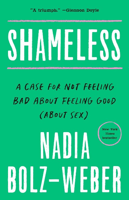 Shameless A Case for Not Feeling Bad About Feeling Good (About Sex)