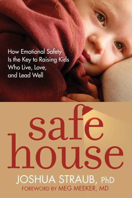 Safe House: How Emotional Safety Is the Key to Raising Kids Who Live, Love, and Lead Well