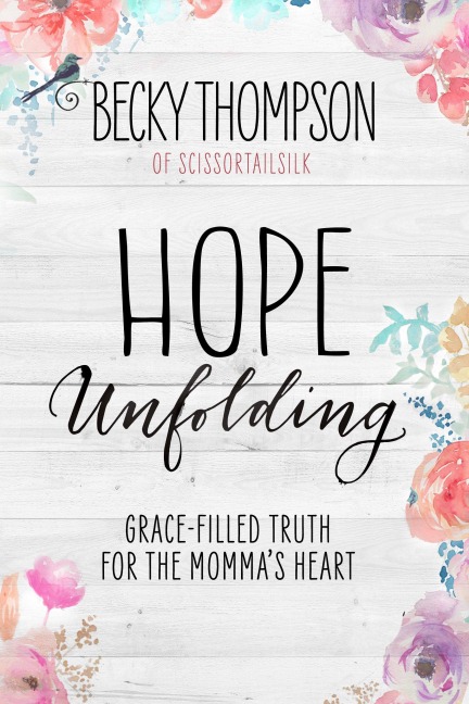 Hope Unfolding: Grace-Filled Truth for the Mommas Heart