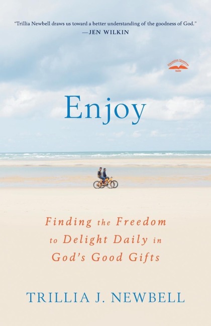 Enjoy: Finding the Freedom to Delight Daily in Gods Good Gifts