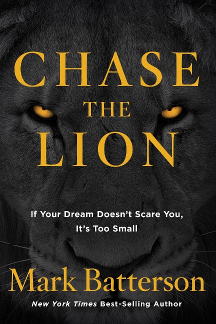 Chase the Lion: If Your Dream Doesnt Scare You, Its Too Small