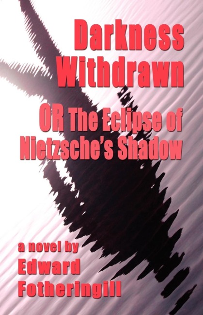 DARKNESS WITHDRAWN or THE ECLIPSE OF NIETZSCHES SHADOW