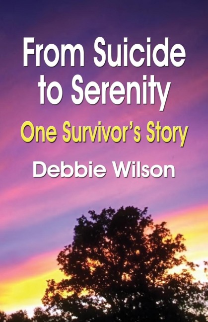 FROM SUICIDE TO SERENITY: One Survivors Story