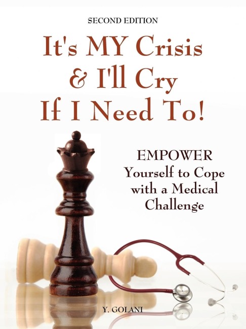 Its My Crisis! and Ill Cry If I Need to: Empower Yourself to Cope with a Medical Challenge