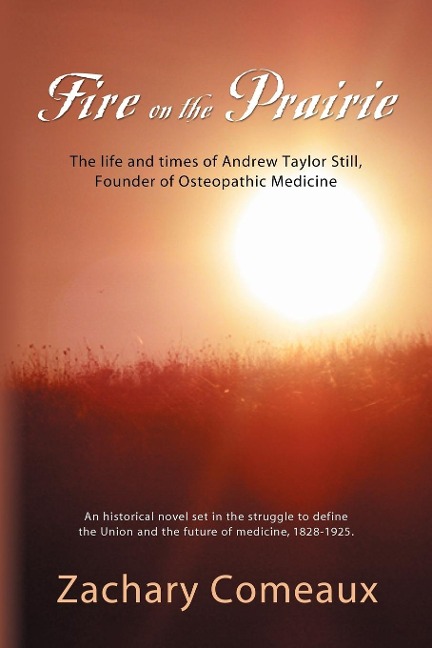 Fire on the Prairie: The Life and Times of Andrew Taylor Still, Founder of Osteopathic Medicine