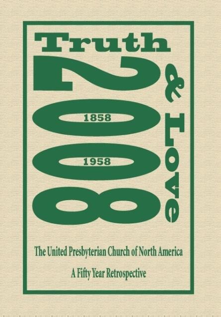 Truth and Love: The United Presbyterian Church of North America - A Fifty Year Retrospective
