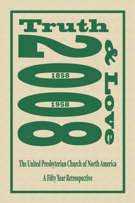 TRUTH AND LOVE: The United Presbyterian Church of North America - A Fifty Year Retrospective