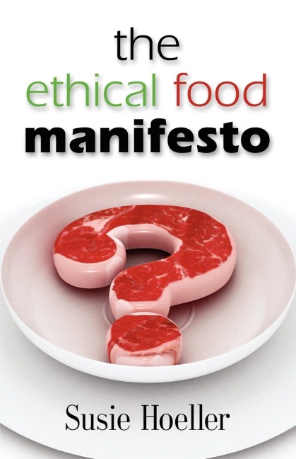 THE ETHICAL FOOD MANIFESTO: Changing America One Shopping Cart at a Time