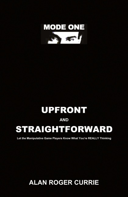 UPFRONT AND STRAIGHTFORWARD: Let the Manipulative Game Players Know What Youre REALLY Thinking