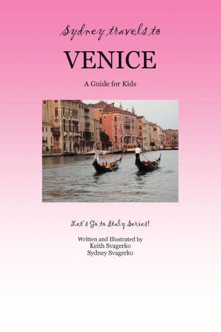 SYDNEY TRAVELS TO VENICE: A Guide for Kids - Lets Go to Italy Series!