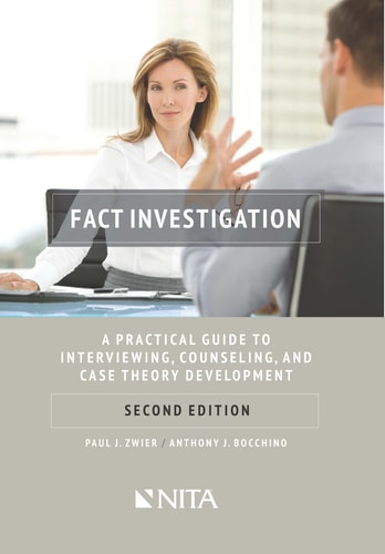 Fact Investigation A Practical Guide to Interviewing, Counseling, and Case Theory Development
