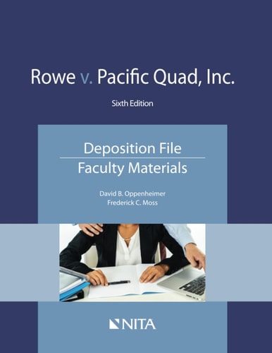 Rowe v. Pacific Quad, Inc. Deposition File, Faculty Materials