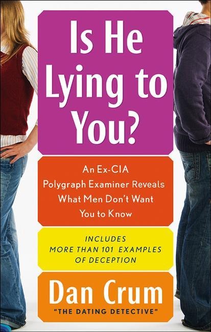 Is He Lying to You?: An Ex-CIA Polygraph Examiner Reveals What Men Dont Want You to Know