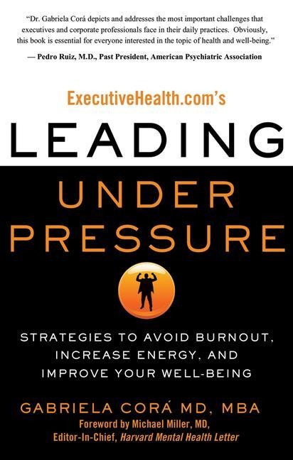 Executivehealth.Coms Leading Under Pressure: Strategies to Avoid Burnout, Increase Energy, and Improve Your Well-Being