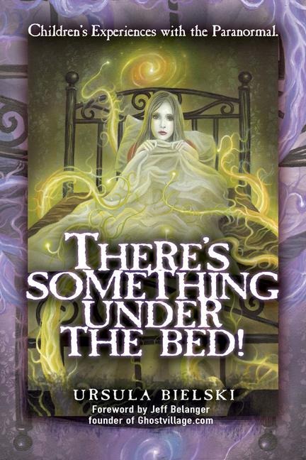 Theres Something Under the Bed!: Childrens Experiences with the Paranormal