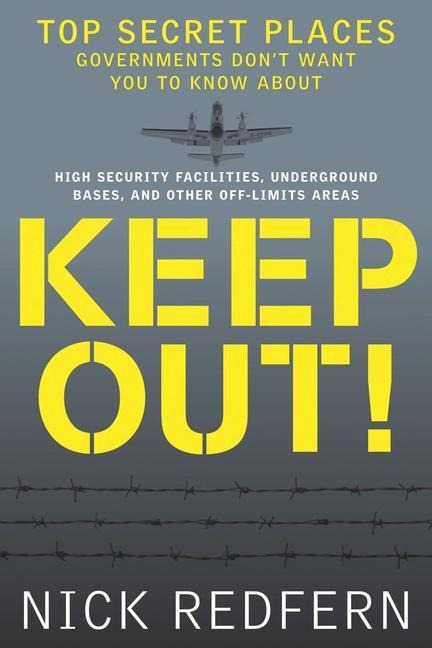 Keep Out!: Top Secret Places Governments Dont Want You to Know about