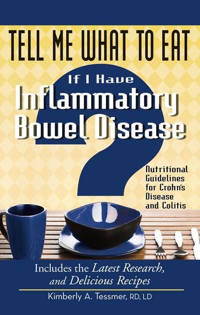 Tell Me What to Eat If I Have Inflammatory Bowel Disease: Nutritional Guidelines for Crohns Disease and Colitis
