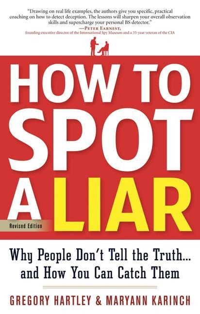 How to Spot a Liar, Revised Edition: Why People Dont Tell the Truth...and How You Can Catch Them
